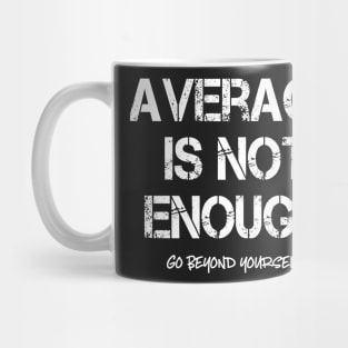 Average Is Not Enough Motivational Mug